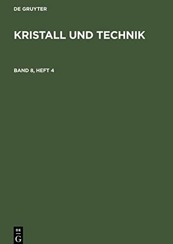 Kristall und Technik, Band 8, Heft 4, Kristall und Technik Band 8, Heft 4
