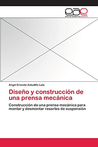 Diseño y construcción de una prensa mecánica: Construcción de una prensa mecánica para montar y desmontar resortes de suspensión