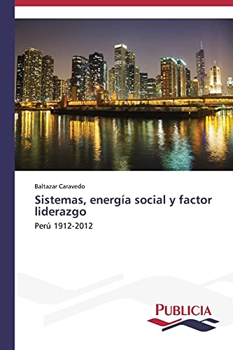 Sistemas, energía social y factor liderazgo: Perú 1912-2012
