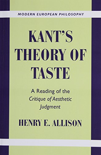 Allison Kant's Theory Of Taste, A Reading Of The Critique Of Aesthetic Judgment (Modern European Philosophy)