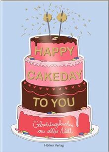 Happy Cakeday to You!: Geburtstagskuchen aus aller Welt