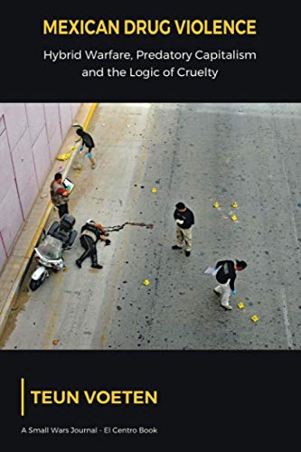 Teun Voeten Mexican Drug Violence, Hybrid Warfare, Predatory Capitalism And The Logic Of Cruelty