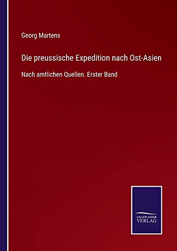 Die preussische Expedition nach Ost-Asien: Nach amtlichen Quellen. Erster Band
