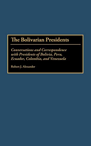 The Bolivarian Presidents: Conversations and Correspondence with Presidents of Bolivia, Peru, Ecuador, Colombia, and Venezuela