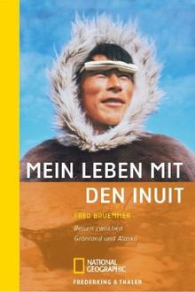 Mein Leben mit den Inuit: Reisen zwischen Grönland und Alaska