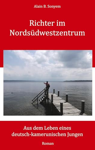 Richter im Nordsüdwestzentrum: Aus dem Leben eines deutsch-kamerunischen Jungen