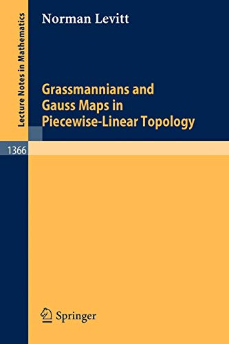 Grassmannians and Gauss Maps in Piecewise-Linear Topology (Lecture Notes in Mathematics, 1366, Band 1366)