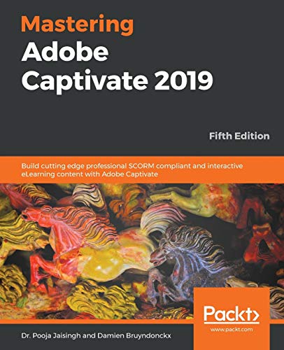 Mastering Adobe Captivate 2019: Build cutting edge professional SCORM compliant and interactive eLearning content with Adobe Captivate, 5th Edition (English Edition)