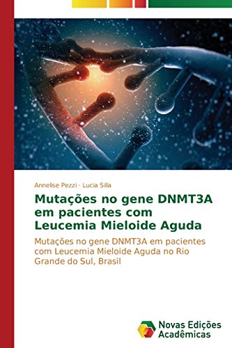 Mutações no gene DNMT3A em pacientes com Leucemia Mieloide Aguda: Mutações no gene DNMT3A em pacientes com Leucemia Mieloide Aguda no Rio Grande do Sul, Brasil