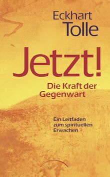 Jetzt! Die Kraft der Gegenwart: Ein Leitfaden zum spirituellen Erwachen