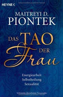 Das Tao der Frau: Energiearbeit, Selbstheilung, Sexualität