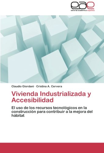Vivienda Industrializada y Accesibilidad: El uso de los recursos tecnológicos en la construcción para contribuir a la mejora del hábitat