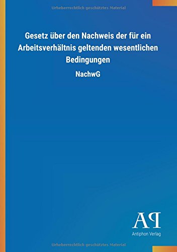 Gesetz über den Nachweis der für ein Arbeitsverhältnis geltenden wesentlichen Bedingungen: NachwG