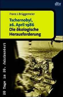 Tschernobyl, 26. April 1986. Die ökologische Herausforderung.