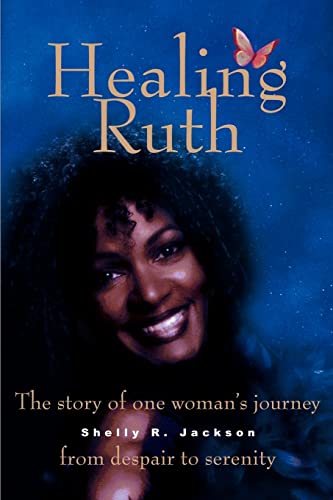 Healing Ruth: The Story of One Woman's Journey from Despair to Serenity