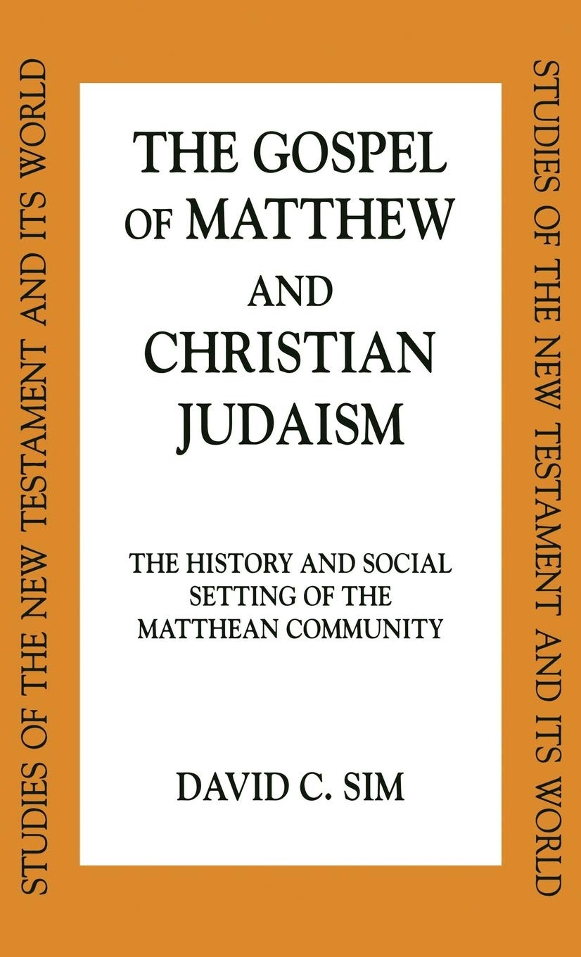 Gospel of Matthew and Christian Judaism: History and Social Setting of the Matthean Community (Studies of the New Testament and Its World)