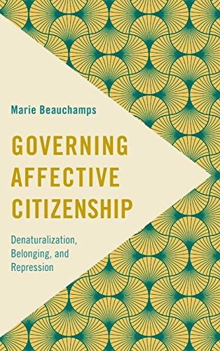 Governing Affective Citizenship: Denaturalization, Belonging, and Repression (Frontiers of the Political)