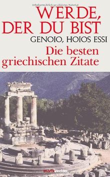 Werde, der Du bist - Genoio, hoios essi. Die besten griechischen Zitate