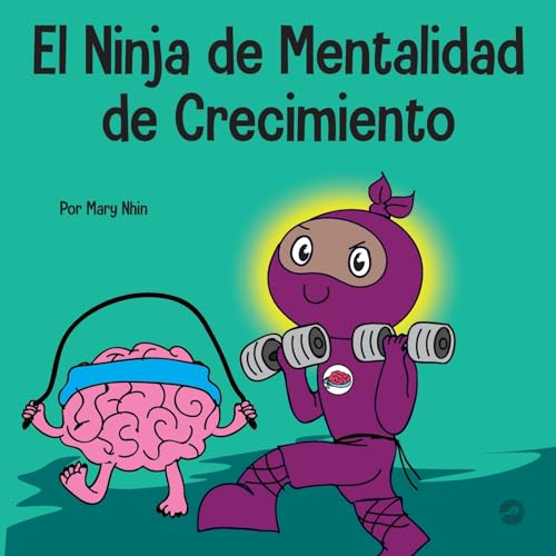 El Ninja de Mentalidad de Crecimiento: Un libro para niños sobre el poder del todavía (Ninja Life Hacks Spanish, Band 24)