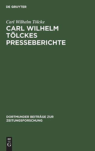 Carl Wilhelm Tölckes Presseberichte: Zur Entwicklung der deutschen Sozialdemokratie, 1848–1893. Quellen zur Geschichte der deutschen Arbeiterbewegung ... Beiträge zur Zeitungsforschung, Band 22)