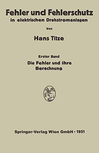 Fehler und Fehlerschutz in elektrischen Drehstromanlagen: Erster Band Die Fehler und ihre Berechnung