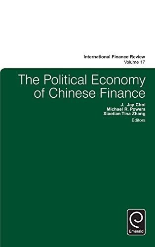 The Political Economy of Chinese Finance (International Finance Review, 17, Band 17)