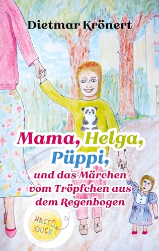 Mama, Helga, Püppi und das Märchen vom Tröpfchen aus dem Regenbogen (Hallo Guck)