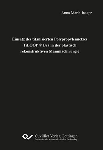 Einsatz des titanisierten Polypropylennetzes TiLOOP ® Bra in der plastisch rekonstruktiven Mammachirurgie