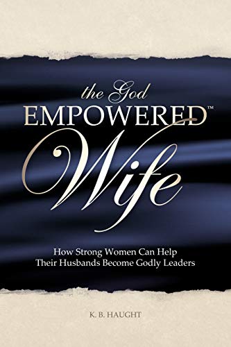 God Empowered Wife: How Strong Women Can Help Their Husbands Become Godly Leaders