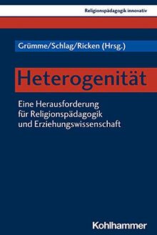 Heterogenität: Eine Herausforderung für Religionspädagogik und Erziehungswissenschaft (Religionspädagogik innovativ)