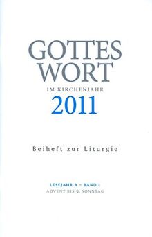 Gottes Wort im Kirchenjahr: 2011 Lesejahr A - Band 1: Advent bis 9. Sonntag. Beiheft zur Liturgie