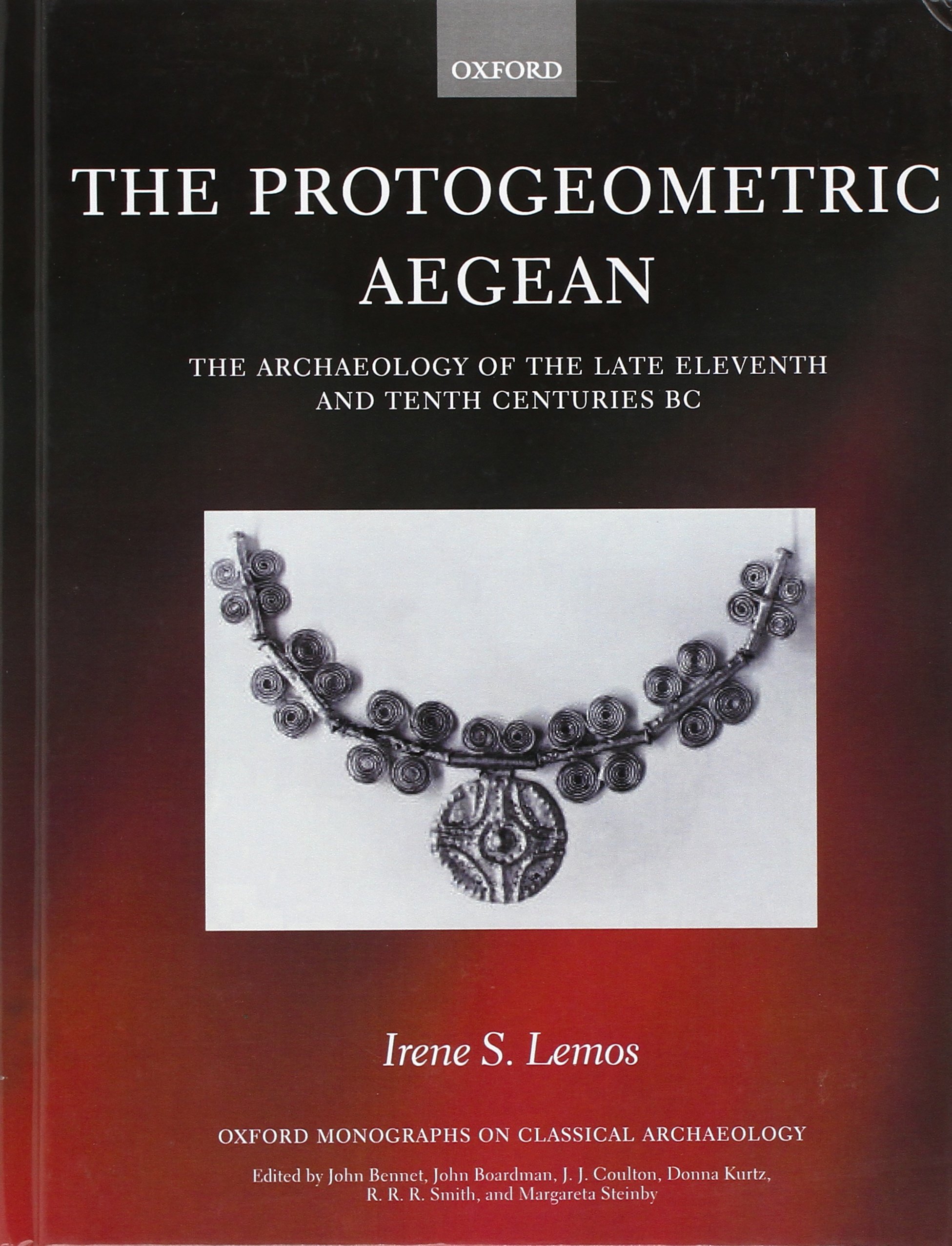 PROTOGEOMETRIC AEGEAN OMCA C: The Archaeology of the Late Eleventh and Tenth Centuries BC (Oxford Monographs on Classical Archaeology)