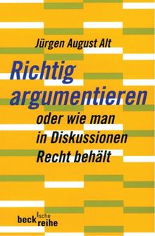 Richtig argumentieren: oder wie man in Diskussionen Recht behält