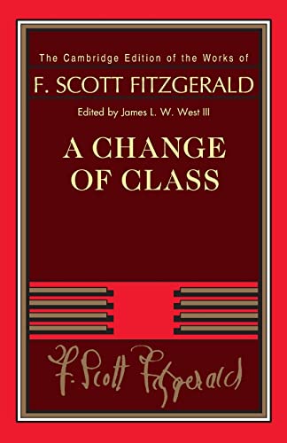 A Change of Class (Cambridge Edition of the Works of F. Scott Fitzgerald)