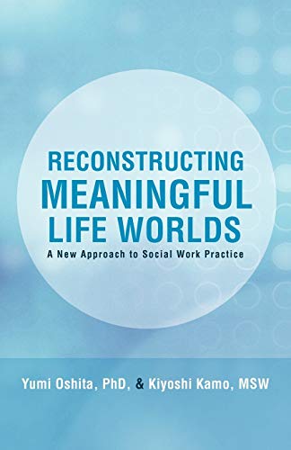 Reconstructing Meaningful Life Worlds: A New Approach to Social Work Practice