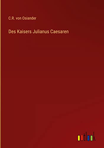 Des Kaisers Julianus Caesaren