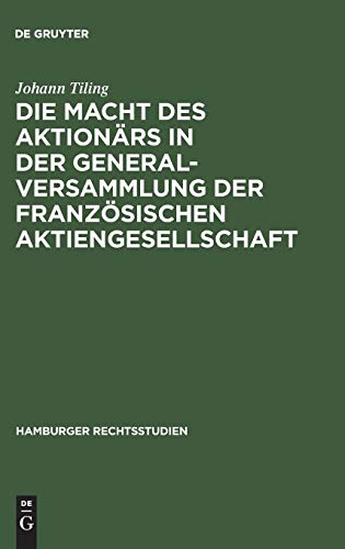 Die Macht des Aktionärs in der Generalversammlung der französischen Aktiengesellschaft (Hamburger Rechtsstudien, 57, Band 57)