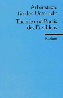 Theorie und Praxis des Erzählens: (Arbeitstexte für den Unterricht)