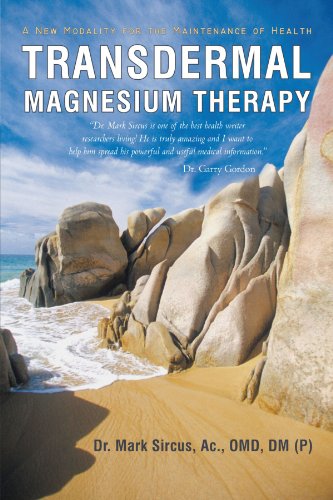 Sircus, Dr. Mark Transdermal Magnesium Therapy, A New Modality For The Maintenance Of Health