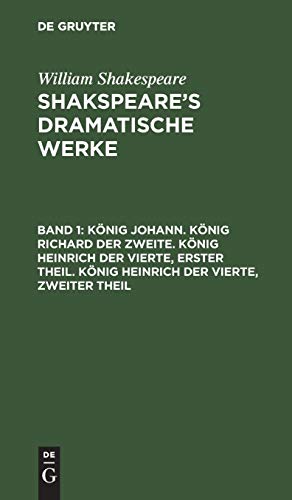 König Johann. König Richard der Zweite. König Heinrich der Vierte, erster Theil. König Heinrich der Vierte, zweiter Theil (William Shakespeare: Shakspeare’s dramatische Werke)