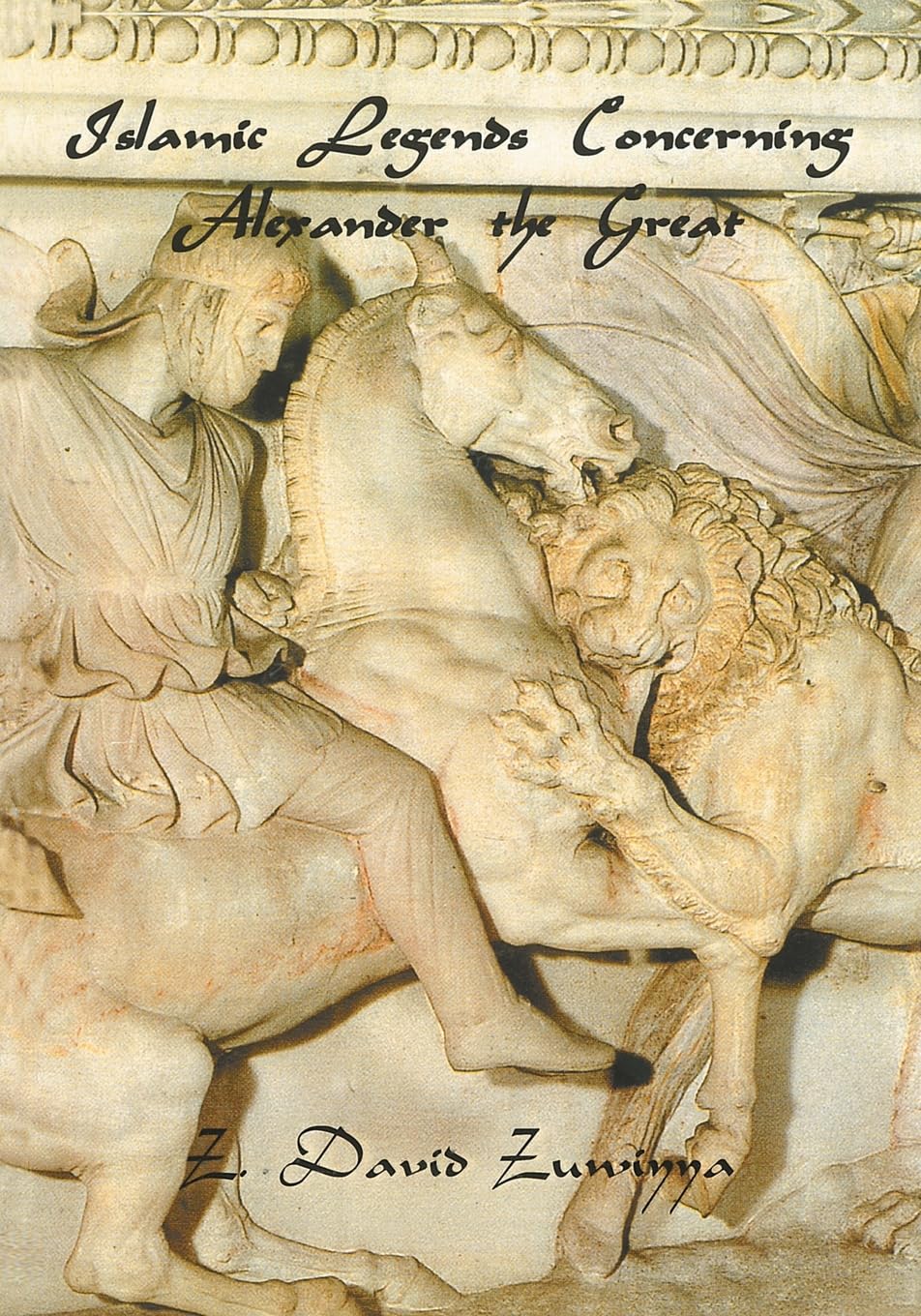 Islamic Legends Concerning Alexander the Great: Taken from Two Medieval Arabic Manuscripts in Madrid (Global Academic Publishing)