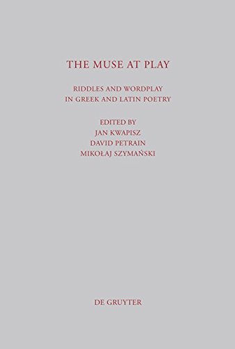 The Muse at Play: Riddles and Wordplay in Greek and Latin Poetry (Beiträge zur Altertumskunde, Band 305)