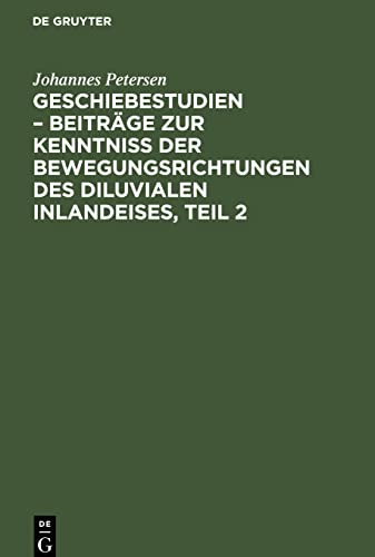 Geschiebestudien ¿ Beiträge zur Kenntniss der Bewegungsrichtungen des diluvialen Inlandeises, Teil 2