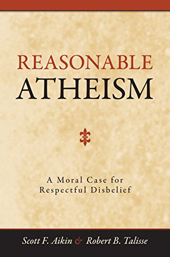 Reasonable Atheism: A Moral Case For Respectful Disbelief