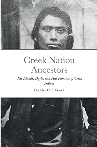 Creek Nation Ancestors: The Islands, Doyle, and Hill Families of Creek Nation