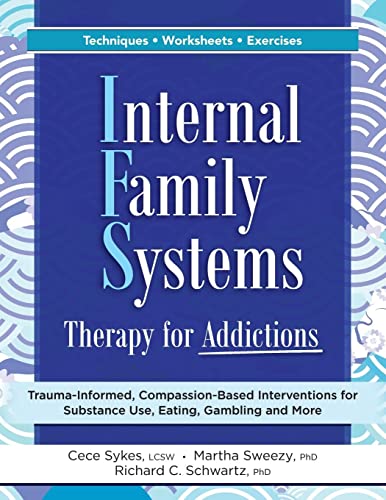 Schwartz, Richard C. Internal Family Systems Therapy For Addictions, Trauma-Informed, Compassion-Based Interventions For Substance Use, Eating, Gambling And More