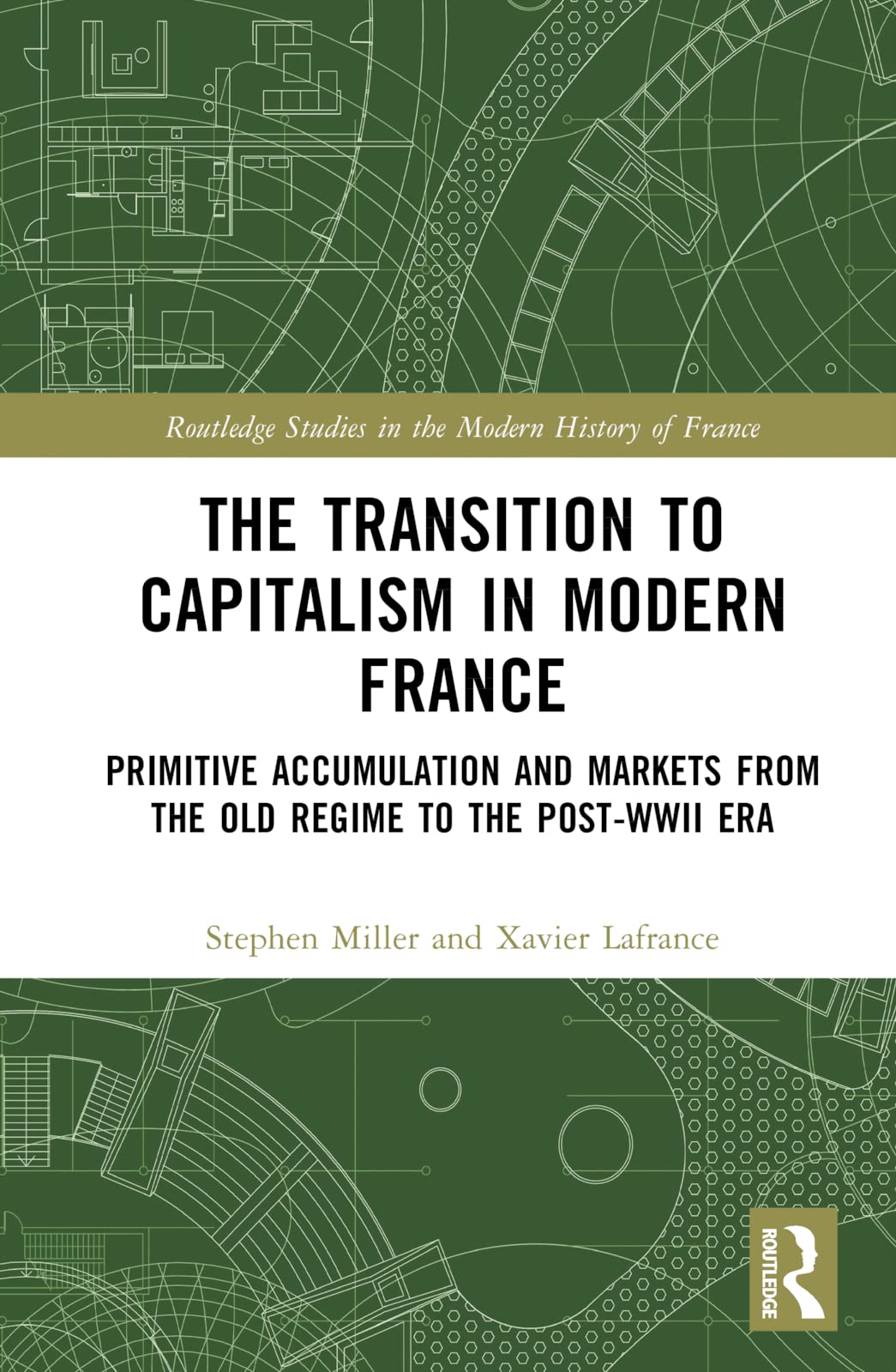 The Transition to Capitalism in Modern France: Primitive Accumulation and Markets from the Old Regime to the post-WWII Era (Routledge Studies in the Modern History of France)