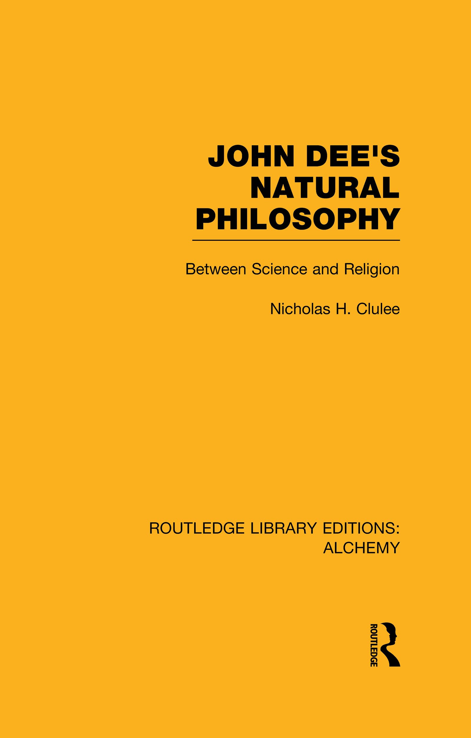 John Dee's Natural Philosophy: Between Science and Religion (Routledge Library Editions: Alchemy, Band 2)