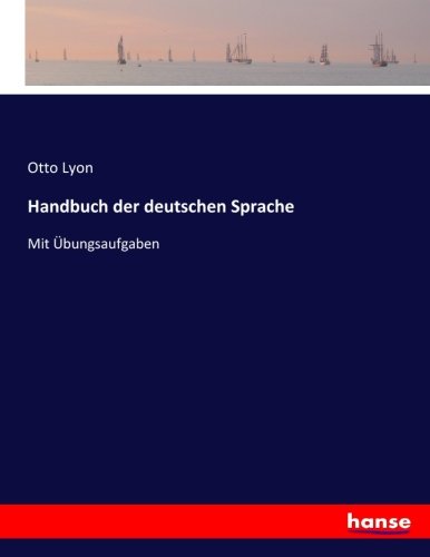 Handbuch der deutschen Sprache: Mit Übungsaufgaben