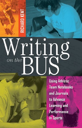 Writing on the Bus: Using Athletic Team Notebooks and Journals to Advance Learning and Performance in Sports- Published in cooperation with the National Writing Project